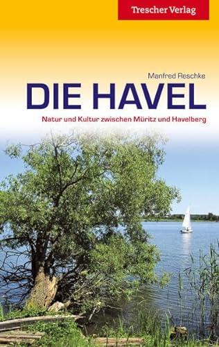 Die Havel - Natur und Kultur zwischen Müritz und Havelberg (Trescher-Reiseführer)